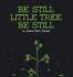 Be Still, Little Tree, Be Still