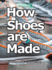 How Shoes Are Made a Behind the Scenes Look at a Real Sneaker Factory