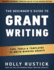 The Beginner's Guide to Grant Writing Tips, Tools, Templates to Write Winning Grants 1 Grant Writing Funding