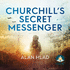 Churchill's Secret Messenger a Ww2 Novel of Spies the French Resistance