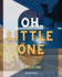 Oh Little one: The Greatest Story