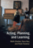 Acting, Planning, and Learning