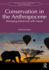 Conservation in the Anthropocene: Reshaping Interaction with Nature