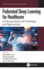 Federated Deep Learning for Healthcare: A Practical Guide with Challenges and Opportunities