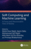 Soft Computing and Machine Learning: A Fuzzy and Neutrosophic View of Reality