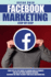 Facebook Marketing Step By Step: the Guide on Facebook Advertising That Will Teach You How to Sell Anything Through Facebook