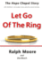Let Go of the Ring (the Hope Chapel Story)