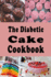 The Diabetic Cake Cookbook: Sugar Free Cake Recipes for People With Diabetes (Diabetic Cookbook)