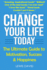 Change Your Life Today the Ultimate Guide to Motivation, Success and Happiness