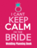 I Can't Keep Calm I'M the Bride Wedding Planning Book: 8.5 X 11-110 Page Wedding Planner With Weekly to Do Lists Monthly Calendar Master to Do List Vender Contacts Important Due Dates and More