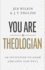 You Are a Theologian: An Invitation to Know and Love God Well
