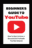 Beginner's Guide to Youtube 2022 Edition