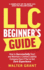 Llc Beginner's Guide: How to Successfully Start and Maintain a Limited Liability Company Even If You'Ve Got Zero Experience (a Complete Up-to-Date & Easy-to-Follow Guide)