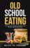 Old School Eating: an Educational Journey for Losing Weight Naturally and Staying Healthy (Educational Journey Book)
