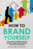 How to Brand Yourself: 7 Easy Steps to Master Personal Branding, Digital Self Branding & Personal Brand Building (Career Development)