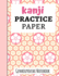 Kanji Practice Paper: Japanese Writing Notebook / Workbook, Genkouyoushi Paper, Gifts For Japan Lovers