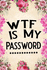 Wtf is My Password: Password Book, Password Log Book and Internet Password Organizer, Alphabetical Password Book, Logbook to Protect Usernames and Passwords, Password Notebook, Password Book Small 6 X 9