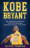 Kobe Bryant: the Inspirational Story of One of the Greatest Basketball Players of All Time!