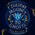 Tuesday Mooney Talks to Ghosts: an Adventure