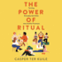 The Power of Ritual: Turning Everyday Activities Into Soulful Practices