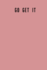 Go Get It: 6x9 120 Lined Sheets Matte Cover Journal (Diary Notebook) Inspiration Affrimation Ideas and Goal Setting