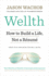 Wellth: How to Build a Life, Not a Rsum