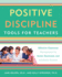 Positive Discipline Tools for Teachers Positive Discipline Library Effective Classroom Management for Social, Emotional, and Academic Success