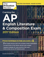 Cracking the Ap English Literature & Composition Exam, 2017 Edition: Proven Techniques to Help You Score a 5 (College Test Preparation)