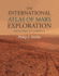 The International Atlas of Mars Exploration: Volume 2, 2004 to 2014: From Spirit to Curiosity