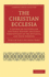 The Christian Ecclesia: A Course of Lectures on the Early History and Early Conceptions of the Ecclesia, and Four Sermons