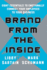 Brand From Inside Eight Essentials to Emotionally Connect Your Employees to Your Business