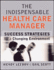 The Indispensable Health Care Manager: Success Strategies for a Changing Environment (Jossey-Bass Health Series)