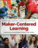 Makercentered Learning Empowering Young People to Shape Their Worlds