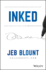 Inked: the Ultimate Guide to Powerful Closing and Sales Negotiation Tactics That Unlock Yes and Seal the Deal (Jeb Blount)