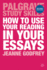How to Use Your Reading in Your Essays (Palgrave Study Skills)