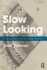 Slow Looking: the Art and Practice of Learning Through Observation
