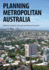 Planning Metropolitan Australia (Planning, History and Environment Series)