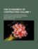 The Economics of Contracting: A Treatise for Contractors, Engineers, Superintendents and Foremen Engaged in Engineering Contracting Work; Volume 1