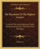 The Paradoxes of the Highest Science: in Which the Most Advanced Truths of Occultism Are for the First Time Revealed