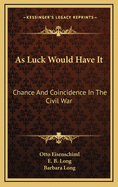 As Luck Would Have It: Chance and Coincidence in the Civil War
