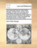 The Case and Tryal of John Peter Zenger, of Newyork, Printer, Who Was Lately Tryed and Acquitted for Printing and Publishing a Libel Against the the Pleadings and Arguments on Both Sides