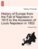 History of Europe From the Fall of Napoleon in 1815, to the Accession of Louis Napoleon in 1852 Volume 6