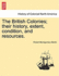 The British Colonies; their history, extent, condition, and resources.