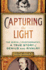 Capturing the Light: the Birth of Photography, a True Story of Genius and Rivalry
