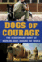 Dogs of Courage: the Heroism and Heart of Working Dogs Around the World