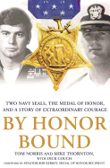 By Honor Bound: Two Navy Seals, the Medal of Honor, and a Story of Extraordinary Courage