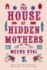 The House of Hidden Mothers: a Novel