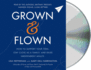 Grown and Flown: How to Support Your Teen, Stay Close as a Family, and Raise Independent Adults