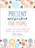 Present, Not Perfect for Moms: a Journal for Slowing Down, Being Mindful, and Trusting in Yourself