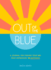 Out of the Blue: a Journal for Finding Your Way From Depression to Happiness